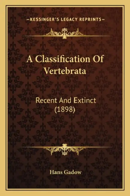 A Classification Of Vertebrata: Recent And Extinct (1898) by Hans Gadow