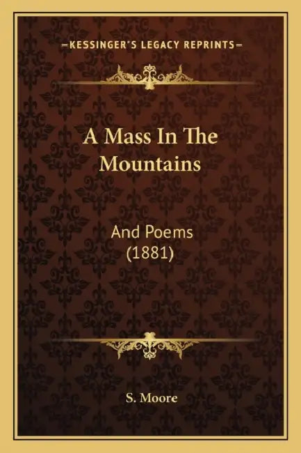 A Mass In The Mountains: And Poems (1881) by S. Moore