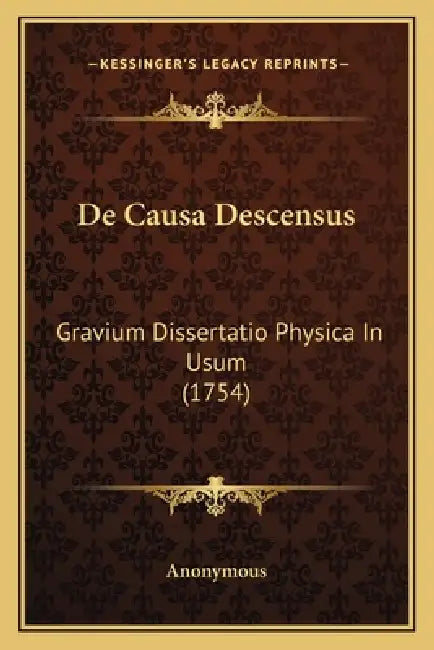 De Causa Descensus: Gravium Dissertatio Physica In Usum (1754) by Anonymous