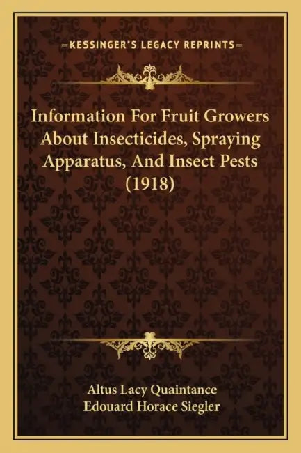 Information For Fruit Growers About Insecticides, Spraying Apparatus, And Insect Pests (1918) by Altus Lacy Quaintance, Edouard Horace Siegler