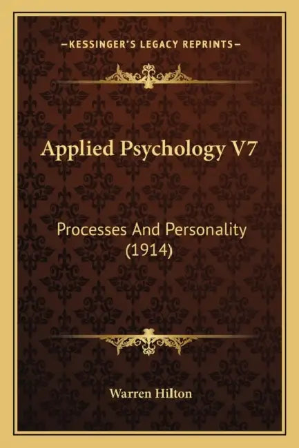 Applied Psychology V7: Processes And Personality (1914) by Warren Hilton