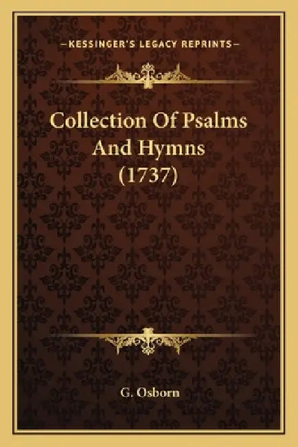 Collection Of Psalms And Hymns (1737) by G. Osborn