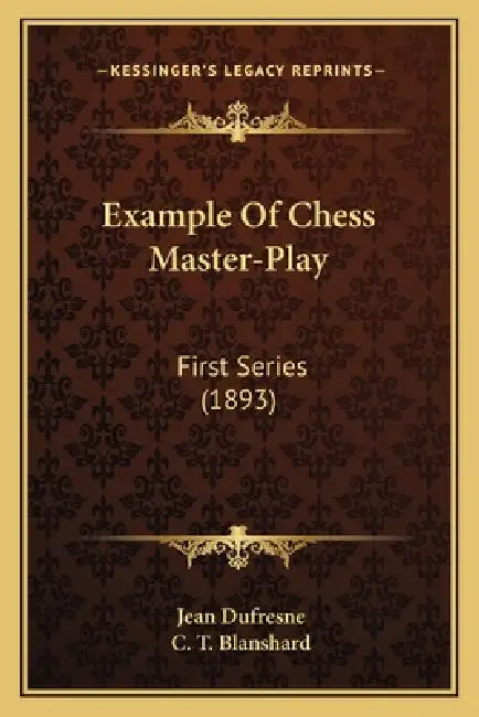 Example Of Chess Master-Play: First Series (1893) by Jean DuFresne, C. T. Blanshard