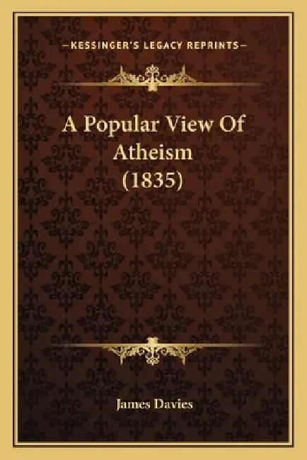 A Popular View Of Atheism (1835) by James Davies