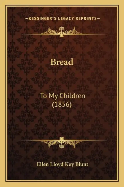 Bread: To My Children (1856) by Ellen Lloyd Key Blunt