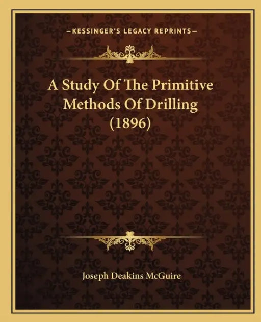A Study Of The Primitive Methods Of Drilling (1896) by Joseph Deakins McGuire