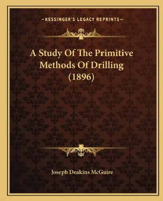 A Study Of The Primitive Methods Of Drilling (1896) by Joseph Deakins McGuire