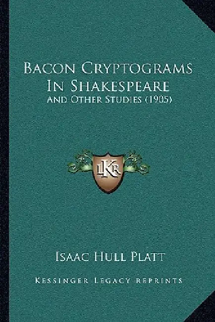 Bacon Cryptograms In Shakespeare: And Other Studies (1905) by Isaac Hull Platt