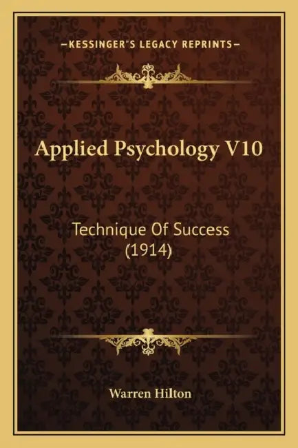 Applied Psychology V10: Technique Of Success (1914) by Warren Hilton