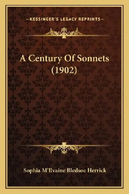A Century Of Sonnets (1902) by Sophia M'Ilvaine Bledsoe Herrick