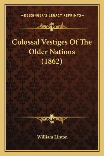 Colossal Vestiges Of The Older Nations (1862) by William Linton