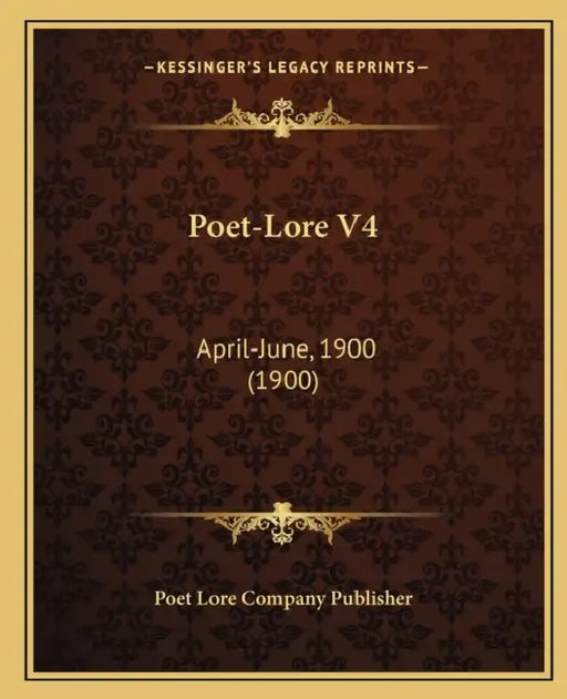 Poet-Lore V4: April-June, 1900 (1900) by Poet Lore Company Publisher