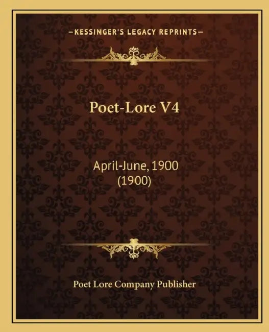Poet-Lore V4: April-June, 1900 (1900) by Poet Lore Company Publisher