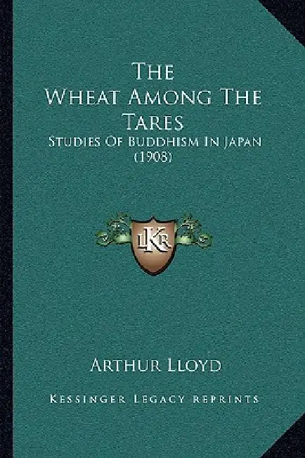 The Wheat Among The Tares: Studies Of Buddhism In Japan (1908) by Arthur Lloyd