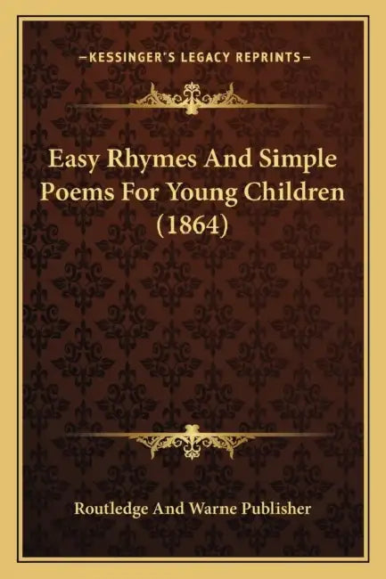 Easy Rhymes And Simple Poems For Young Children (1864) by Routledge and Warne Publisher