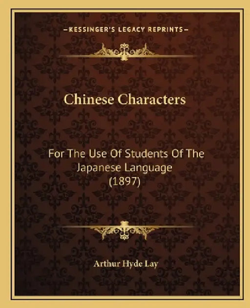 Chinese Characters: For The Use Of Students Of The Japanese Language (1897) by Arthur Hyde Lay