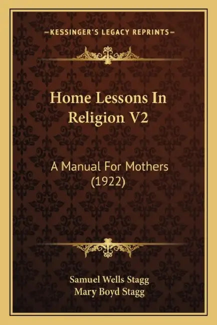 Home Lessons In Religion V2: A Manual For Mothers (1922) by Samuel Wells Stagg, Mary Boyd Stagg