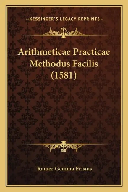 Arithmeticae Practicae Methodus Facilis (1581) by Rainer Gemma Frisius