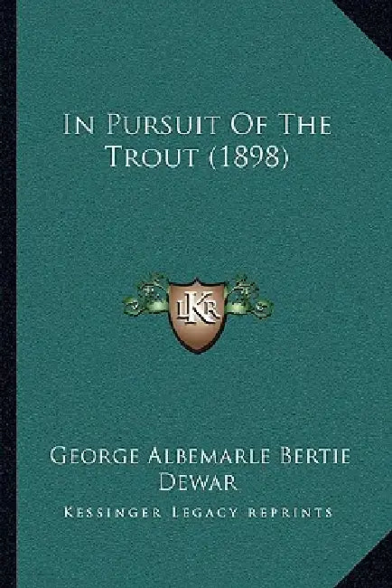 In Pursuit Of The Trout (1898) by George Albemarle Bertie Dewar