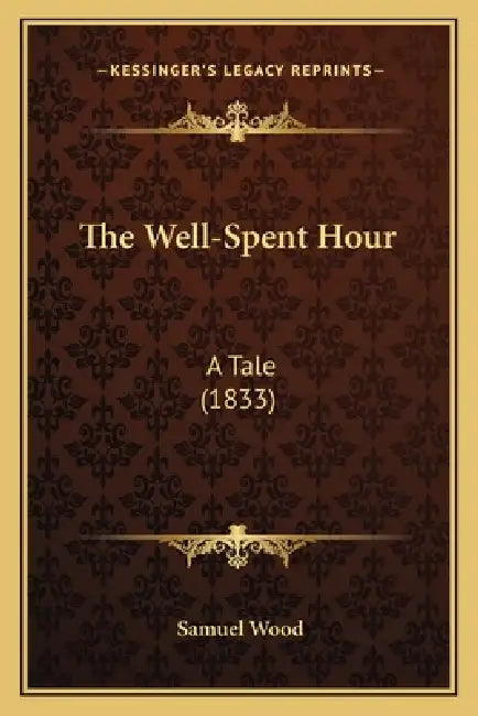 The Well-Spent Hour: A Tale (1833) by Samuel Wood