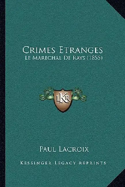 Crimes Etranges: Le Marechal De Rays (1855) by Paul LaCroix