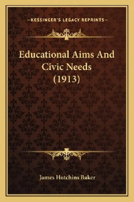 Educational Aims And Civic Needs (1913) by James Hutchins Baker