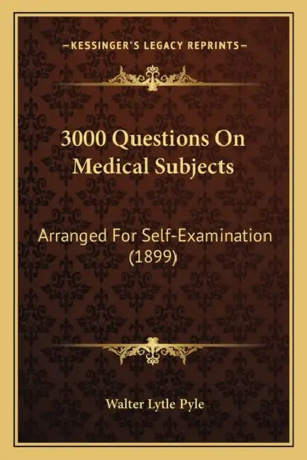 3000 Questions On Medical Subjects: Arranged For Self-Examination (1899) by Walter Lytle Pyle