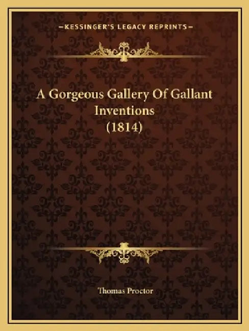 A Gorgeous Gallery Of Gallant Inventions (1814) by Thomas Proctor