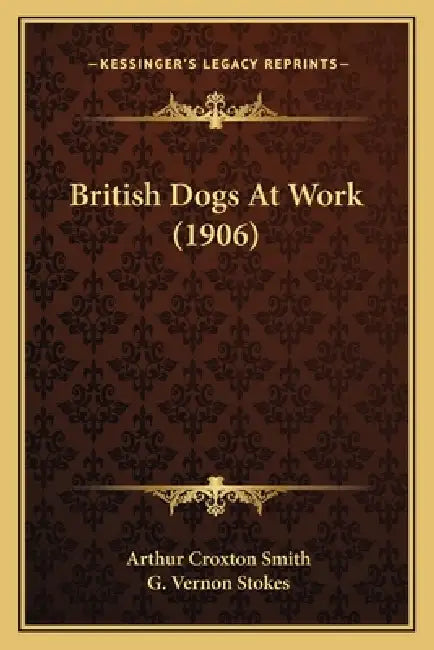 British Dogs At Work (1906) by Arthur Croxton Smith, G. Vernon Stokes