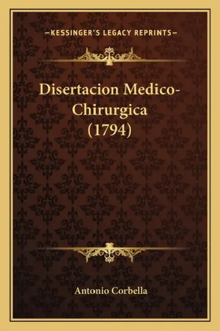Disertacion Medico-Chirurgica (1794) by Antonio Corbella