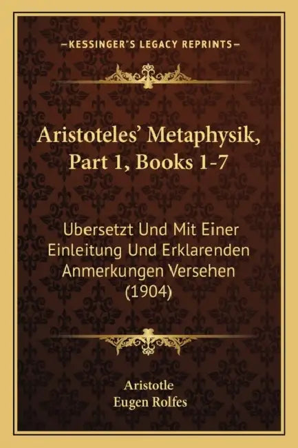 Aristoteles' Metaphysik, Part 1, Books 1-7: Ubersetzt Und Mit Einer Einleitung Und Erklarenden Anmerkungen Versehen (1904) by Aristotle, Eugen Rolfes