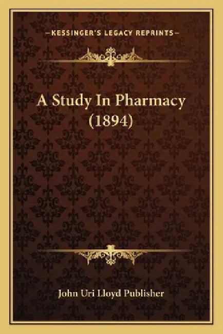 A Study In Pharmacy (1894) by John Uri Lloyd Publisher