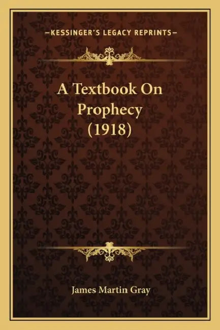 A Textbook On Prophecy (1918) by James Martin Gray