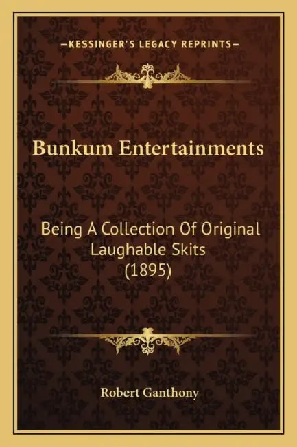 Bunkum Entertainments: Being A Collection Of Original Laughable Skits (1895) by Robert Ganthony