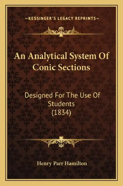 An Analytical System Of Conic Sections: Designed For The Use Of Students (1834) by Henry Parr Hamilton