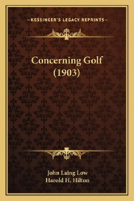 Concerning Golf (1903) by John Laing Low, Harold H. Hilton