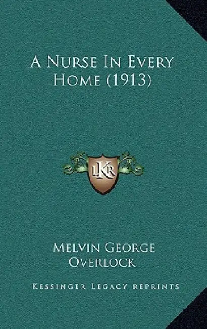 A Nurse In Every Home (1913) by Melvin George Overlock