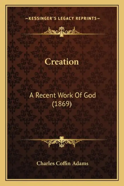 Creation: A Recent Work Of God (1869) by Charles Coffin Adams