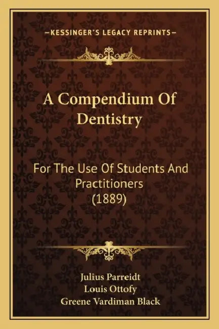 A Compendium Of Dentistry: For The Use Of Students And Practitioners (1889) by Julius Parreidt, Louis Ottofy, Greene Vardiman Black