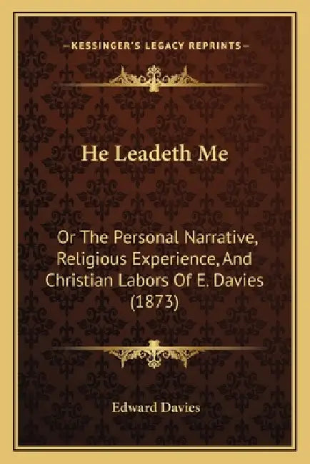 He Leadeth Me: Or The Personal Narrative, Religious Experience, And Christian Labors Of E. Davies (1873) by Edward Davies