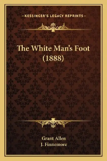 The White Man's Foot (1888) by Grant Allen, J. Finnemore