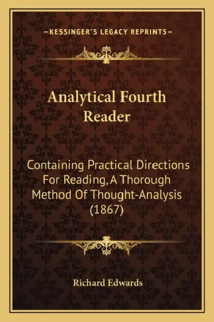 Analytical Fourth Reader: Containing Practical Directions For Reading, A Thorough Method Of Thought-Analysis (1867) by Richard Edwards