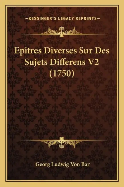 Epitres Diverses Sur Des Sujets Differens V2 (1750) by Georg Ludwig Von Bar