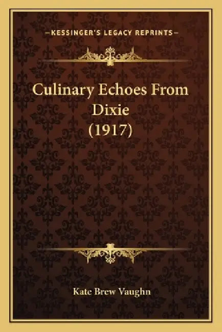 Culinary Echoes From Dixie (1917) by Kate Brew Vaughn