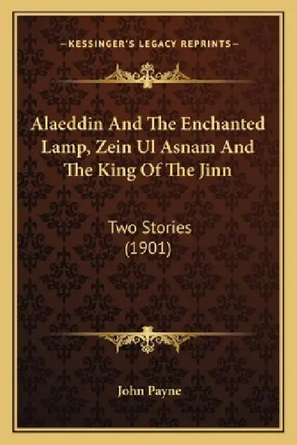 Alaeddin And The Enchanted Lamp, Zein Ul Asnam And The King Of The Jinn: Two Stories (1901) by John Payne