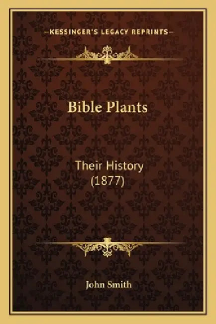Bible Plants: Their History (1877) by John Smith