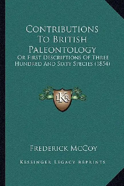 Contributions To British Paleontology: Or First Descriptions Of Three Hundred And Sixty Species (1854) by Frederick McCoy