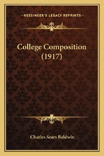 College Composition (1917) by Charles Sears Baldwin