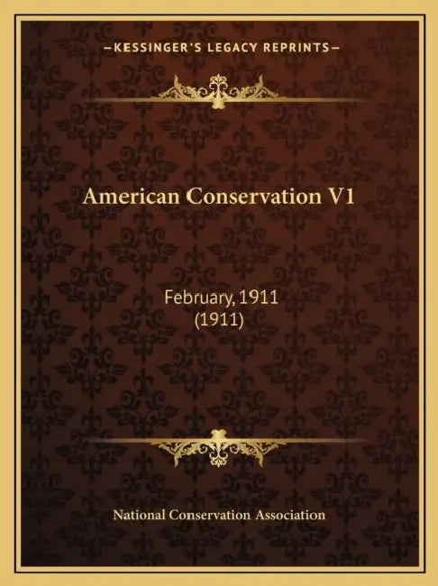 American Conservation V1: February, 1911 (1911) by National Conservation Association