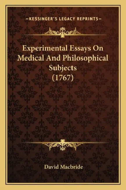 Experimental Essays On Medical And Philosophical Subjects (1767) by David MacBride